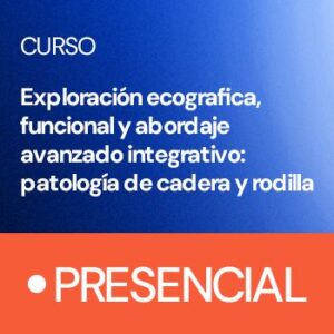 Exploración ecografica, funcional y abordaje avanzado integrativo: patología de cadera y rodilla